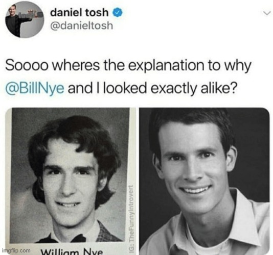 They kinda do fr | image tagged in bill nye,daniel tosh | made w/ Imgflip meme maker