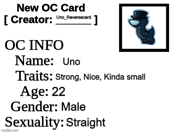 New OC Card (ID) | Uno_Reversecard; Uno; Strong, Nice, Kinda small; 22; Male; Straight | image tagged in new oc card id | made w/ Imgflip meme maker