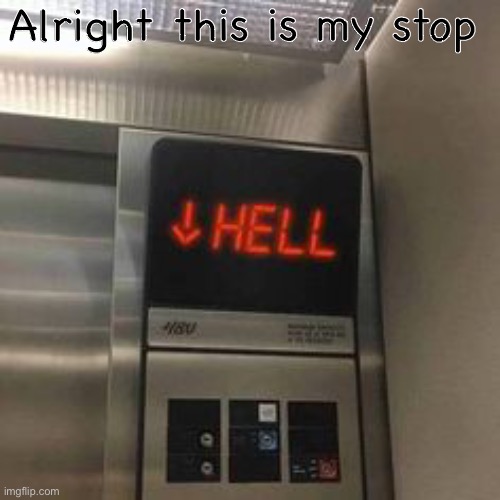 Alright this is my stop | made w/ Imgflip meme maker