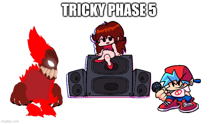 TRICKY PHASE 5 | made w/ Imgflip meme maker