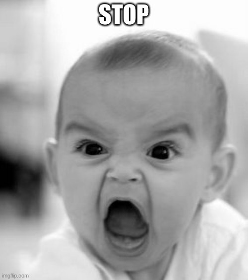 Angry Baby Meme | STOP | image tagged in memes,angry baby | made w/ Imgflip meme maker