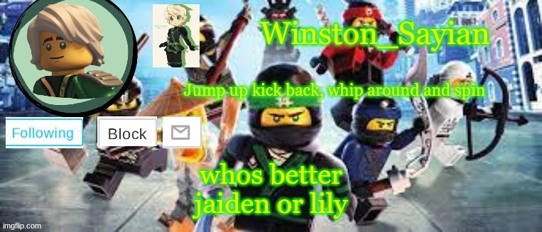 Winston's Ninjago Template | whos better
jaiden or lily | image tagged in winston's ninjago template | made w/ Imgflip meme maker