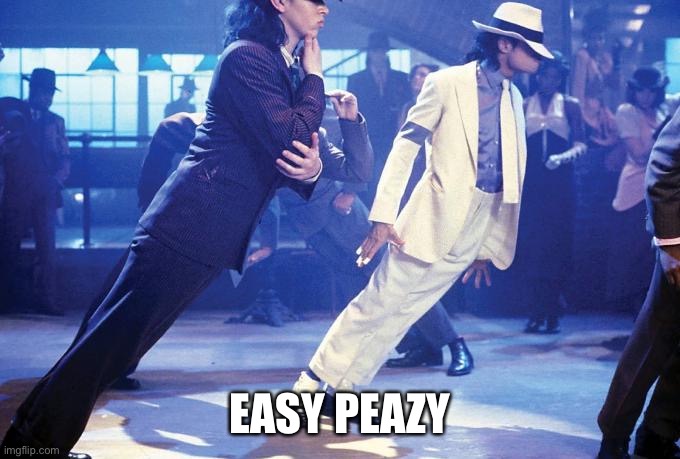 michael jackson slant | EASY PEAZY | image tagged in michael jackson slant | made w/ Imgflip meme maker