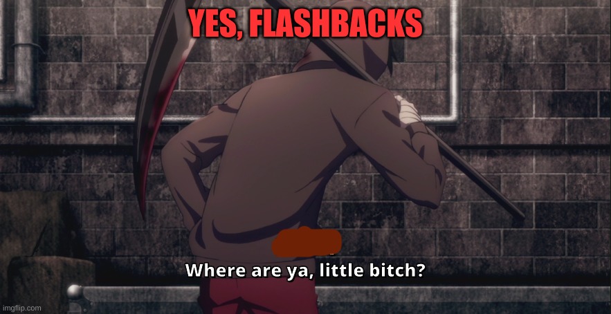 flashback | YES, FLASHBACKS | image tagged in flashback | made w/ Imgflip meme maker