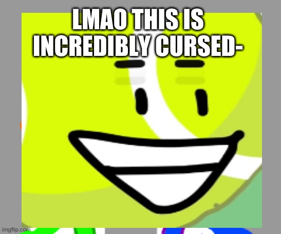 So Cursed | LMAO THIS IS INCREDIBLY CURSED- | made w/ Imgflip meme maker
