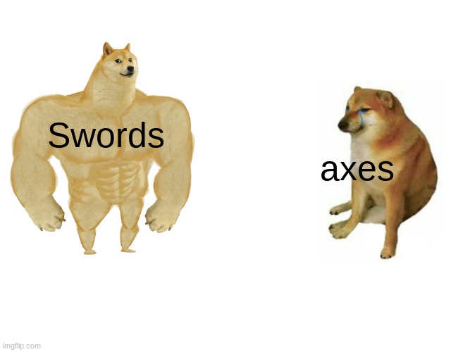 bedrock PVP be like | Swords; axes | image tagged in memes,buff doge vs cheems | made w/ Imgflip meme maker