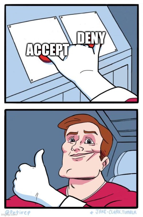 Both buttons | DENY; ACCEPT | image tagged in pressing both buttons,challenge accepted,memes | made w/ Imgflip meme maker