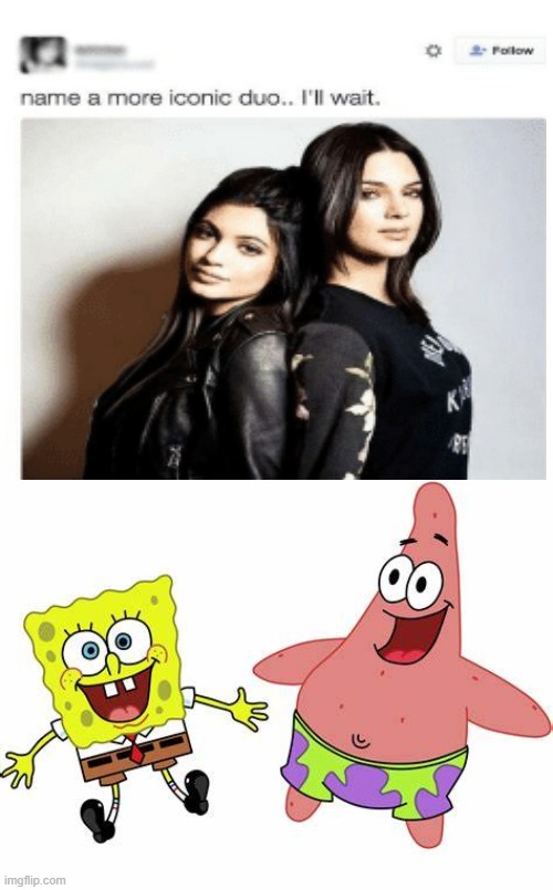 name a more iconic duo | image tagged in spongebob,patrick star | made w/ Imgflip meme maker