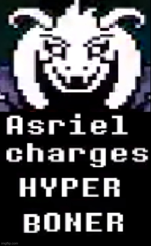 *WHEEZE NEW TEMP- | image tagged in asriel charges hyper boner | made w/ Imgflip meme maker