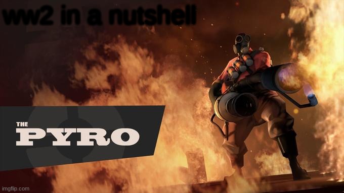 The Pyro - TF2 | ww2 in a nutshell | image tagged in the pyro - tf2 | made w/ Imgflip meme maker