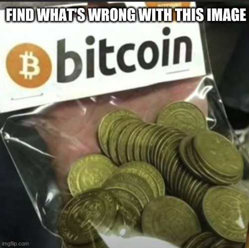 find it | FIND WHAT'S WRONG WITH THIS IMAGE | image tagged in find it,something's wrong i can feel it | made w/ Imgflip meme maker