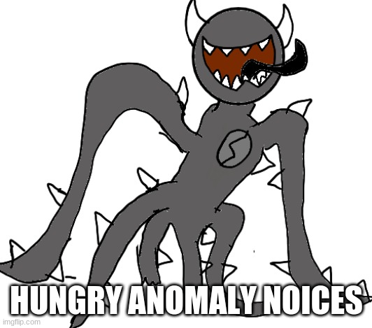 I came up with a name for him... | HUNGRY ANOMALY NOICES | image tagged in scp-6397 | made w/ Imgflip meme maker