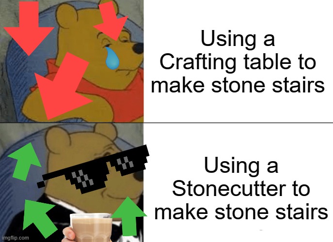 Tuxedo Winnie The Pooh Meme |  Using a Crafting table to make stone stairs; Using a Stonecutter to make stone stairs | image tagged in memes,tuxedo winnie the pooh | made w/ Imgflip meme maker