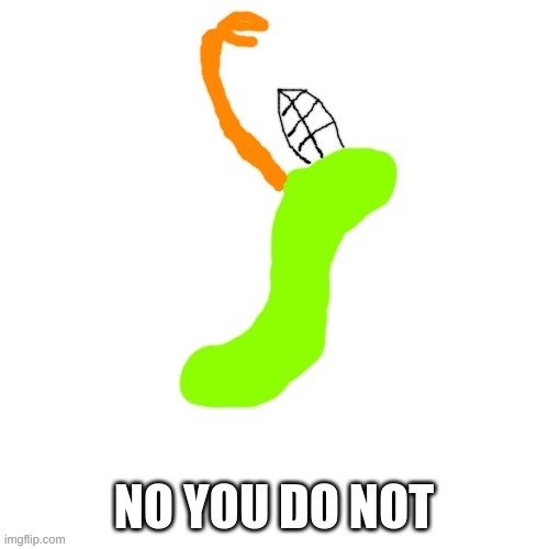 Carlos as a Gummy Worm (i know i forgot his wings and tail} | NO YOU DO NOT | image tagged in carlos as a gummy worm i know i forgot his wings and tail | made w/ Imgflip meme maker
