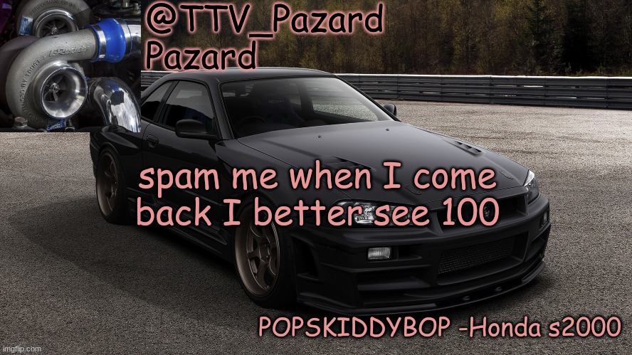 TTV_Car | spam me when I come back I better see 100 | image tagged in ttv_car | made w/ Imgflip meme maker