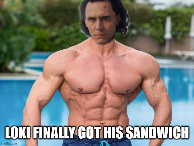 I'm so sorry if I've scarred you for life... | LOKI FINALLY GOT HIS SANDWICH | image tagged in marvel,loki | made w/ Imgflip meme maker