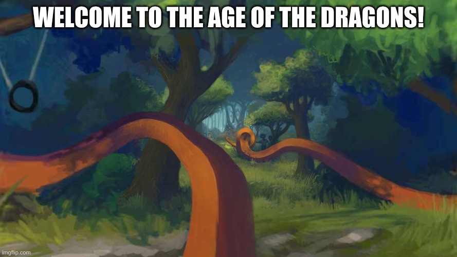 (to rp your oc have to be a dragon...any dragon. a dog dragon,cat dragon,bad dragon,any!and your in this wood) | WELCOME TO THE AGE OF THE DRAGONS! | image tagged in dragon | made w/ Imgflip meme maker