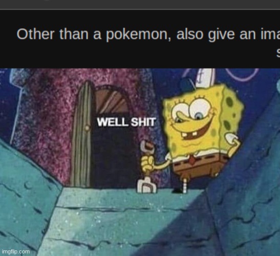 image tagged in well shit spongebob edition | made w/ Imgflip meme maker
