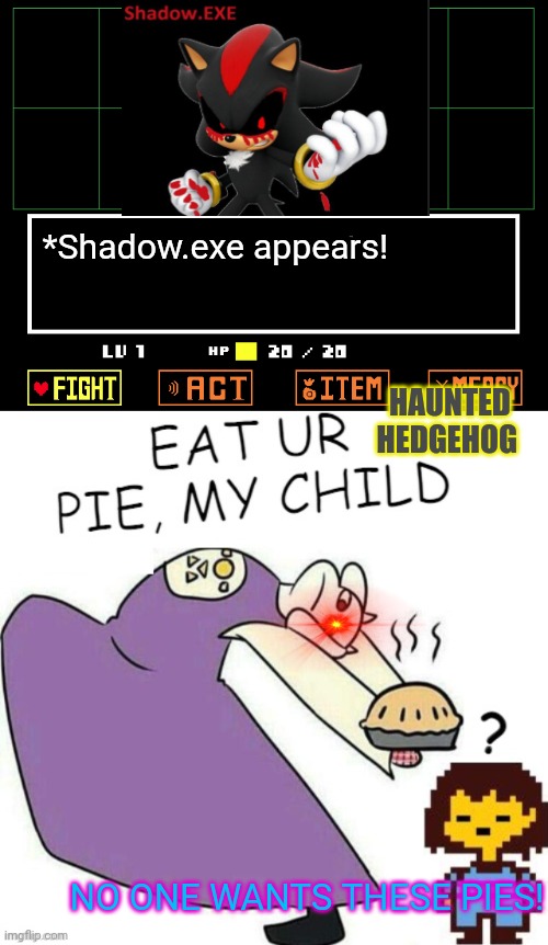 Toriel bakes morrrrrrrr pies! | *Shadow.exe appears! HAUNTED HEDGEHOG; NO ONE WANTS THESE PIES! | image tagged in undertale - toriel,shadow the hedgehog,crossover,video games,sonic the hedgehog | made w/ Imgflip meme maker