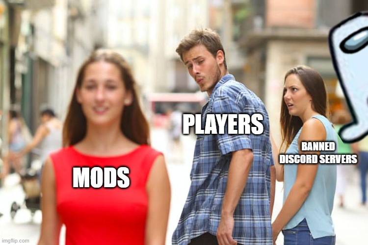 When discord is cool | PLAYERS; BANNED DISCORD SERVERS; MODS | image tagged in memes,distracted boyfriend | made w/ Imgflip meme maker