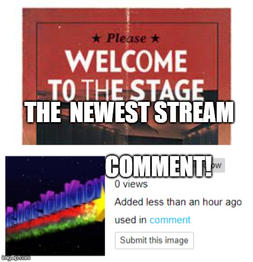 And then, I said... :Sound FX; Audience Laugh: | THE  NEWEST STREAM; COMMENT! | image tagged in welcome to the stage | made w/ Imgflip meme maker