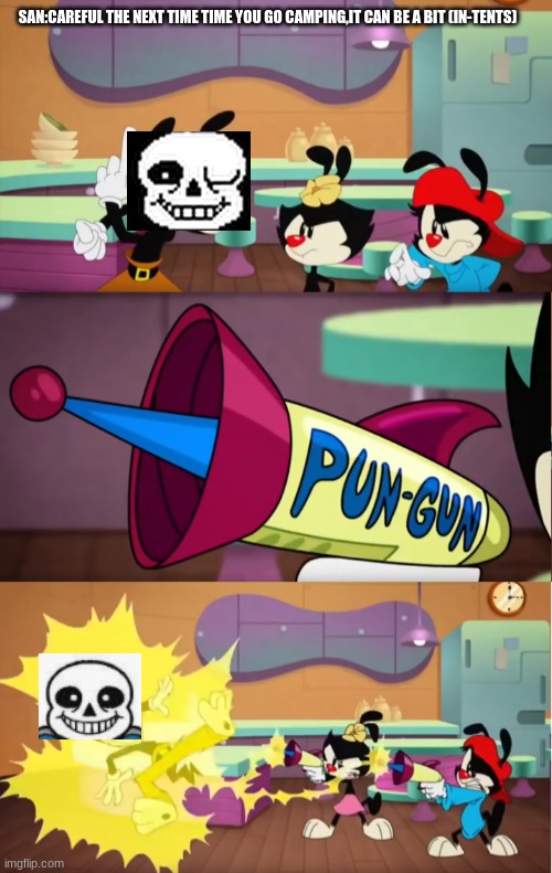 Animaniacs Pun Gun | SAN:CAREFUL THE NEXT TIME TIME YOU GO CAMPING,IT CAN BE A BIT (IN-TENTS) | image tagged in animaniacs pun gun | made w/ Imgflip meme maker