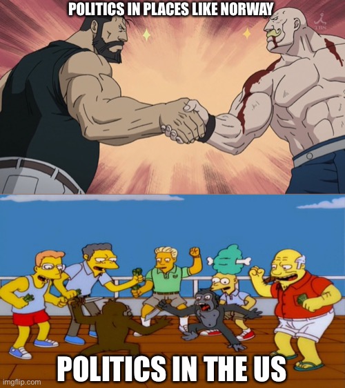 agreement | POLITICS IN PLACES LIKE NORWAY; POLITICS IN THE US | image tagged in agreement | made w/ Imgflip meme maker