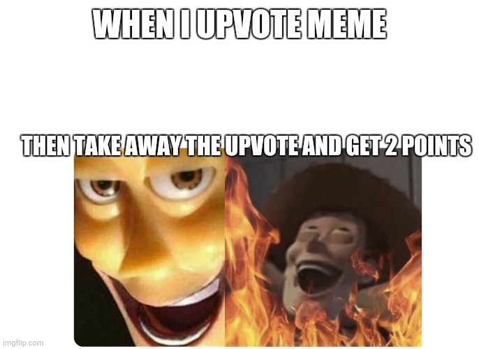 Piggz | WHEN I UPVOTE MEME; THEN TAKE AWAY THE UPVOTE AND GET 2 POINTS | image tagged in satanic woody,lol,fun,lol so funny | made w/ Imgflip meme maker