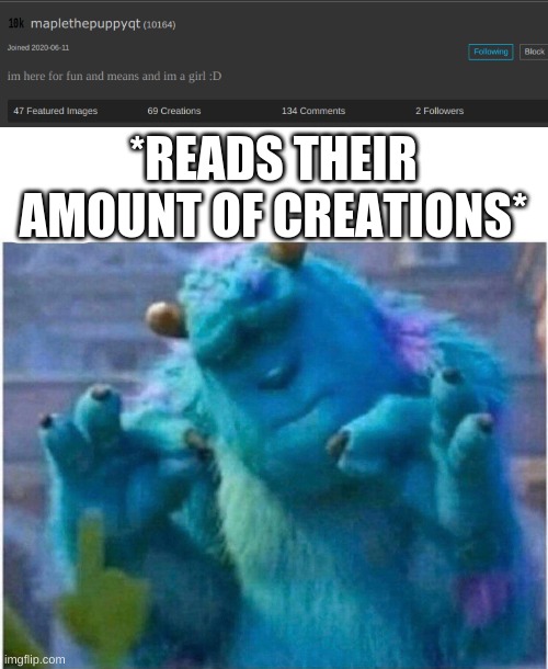 A small user you should support | *READS THEIR AMOUNT OF CREATIONS* | image tagged in pleased sulley | made w/ Imgflip meme maker