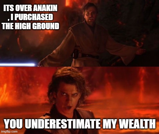 If star wars was made by EA | ITS OVER ANAKIN , I PURCHASED THE HIGH GROUND; YOU UNDERESTIMATE MY WEALTH | image tagged in it's over anakin i have the high ground | made w/ Imgflip meme maker