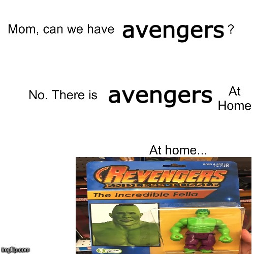 s c r e e c h | avengers; avengers | image tagged in mom can we have | made w/ Imgflip meme maker