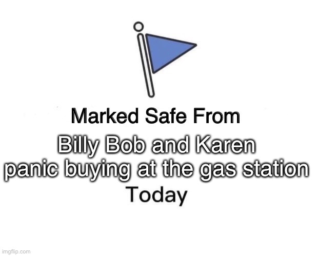 Gas station | Billy Bob and Karen panic buying at the gas station | image tagged in memes,marked safe from | made w/ Imgflip meme maker