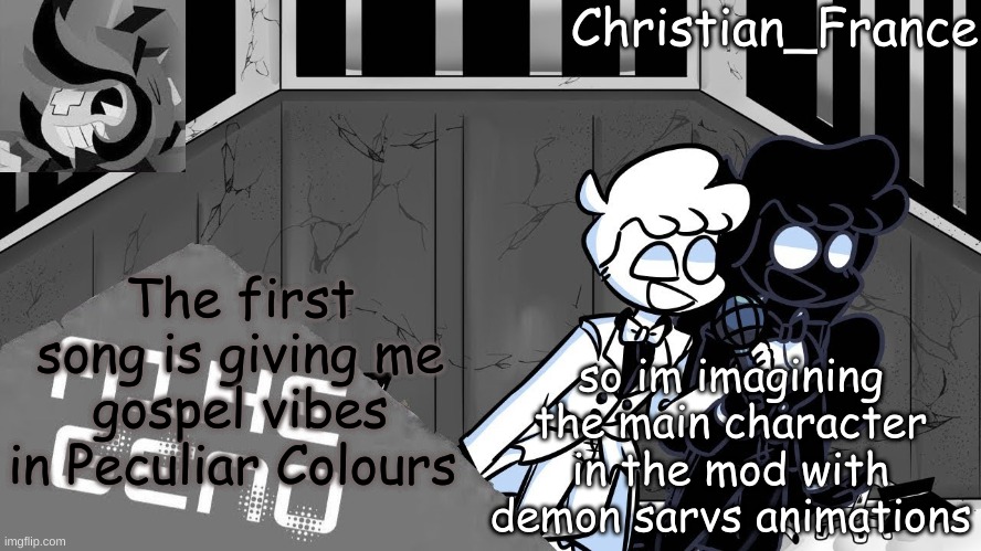 . | so im imagining the main character in the mod with demon sarvs animations; The first song is giving me gospel vibes in Peculiar Colours | made w/ Imgflip meme maker
