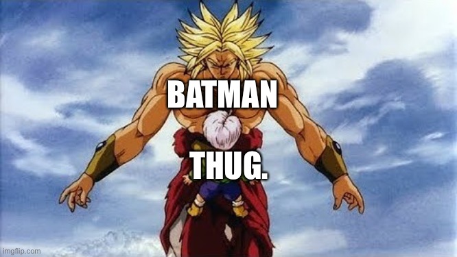  BATMAN; THUG. | image tagged in batman,thug | made w/ Imgflip meme maker