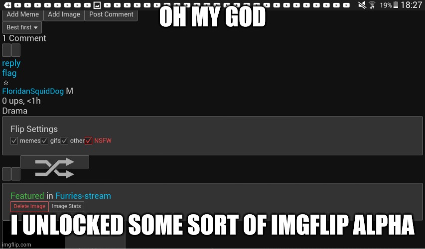 OH MY GOD; I UNLOCKED SOME SORT OF IMGFLIP ALPHA | made w/ Imgflip meme maker