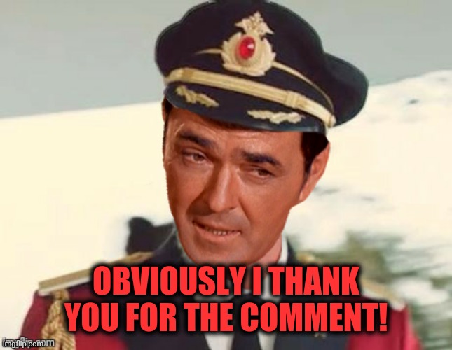 OBVIOUSLY I THANK YOU FOR THE COMMENT! | made w/ Imgflip meme maker