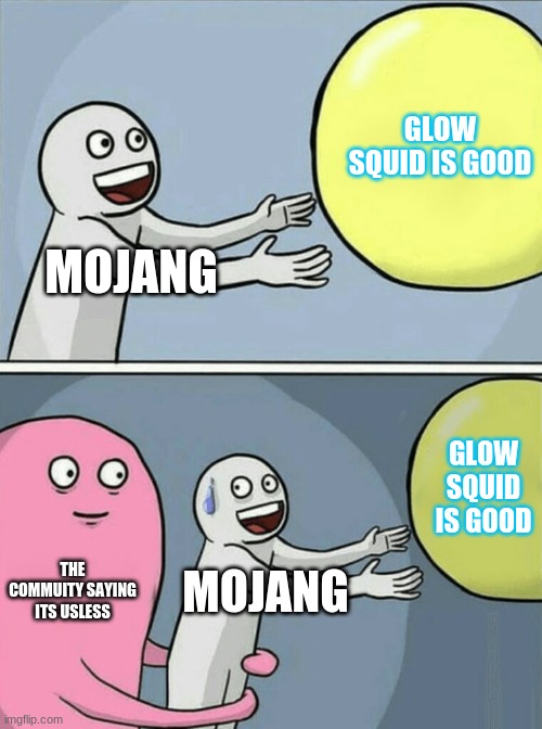 Running Away Balloon | GLOW SQUID IS GOOD; MOJANG; GLOW SQUID IS GOOD; THE COMMUITY SAYING ITS USLESS; MOJANG | image tagged in memes,running away balloon | made w/ Imgflip meme maker