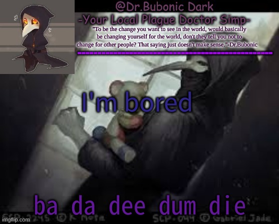 Yes another Scp 049 temp deal with it | I'm bored; ba da dee dum die | image tagged in yes another scp 049 temp deal with it | made w/ Imgflip meme maker