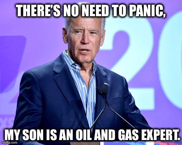 A Crack Expert! | THERE’S NO NEED TO PANIC, MY SON IS AN OIL AND GAS EXPERT. | image tagged in joe biden speech | made w/ Imgflip meme maker
