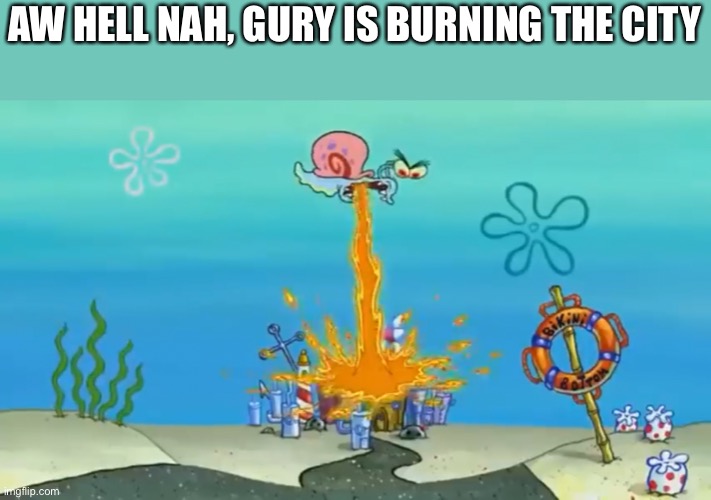 AW HELL NAH, GURY IS BURNING THE CITY | made w/ Imgflip meme maker