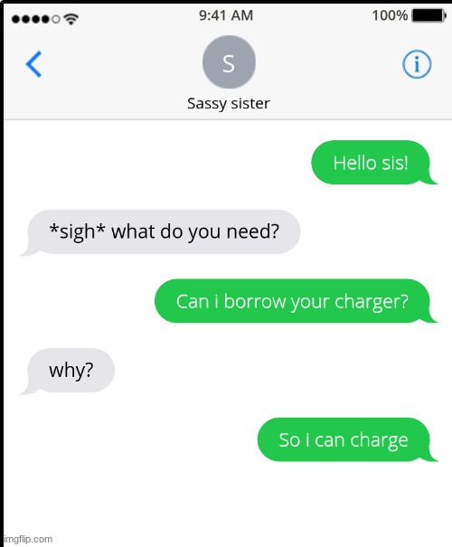 Dumb sis | image tagged in sis,sister,text,dumb,charger,meme | made w/ Imgflip meme maker