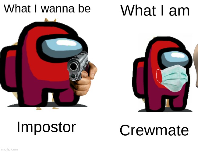 What i dream to be | What I wanna be; What I am; Impostor; Crewmate | image tagged in memes,buff doge vs cheems | made w/ Imgflip meme maker