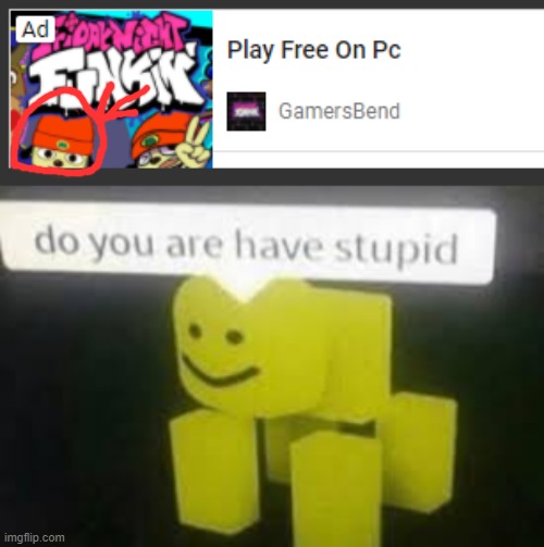 SMH seriously? | image tagged in do you are have stupid,false advertising,friday night funkin,parappa the rapper | made w/ Imgflip meme maker