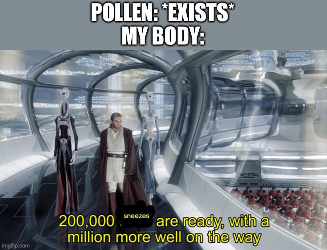 Kaminoan Cloning | POLLEN: *EXISTS*
MY BODY:; sneezes | image tagged in kaminoan cloning | made w/ Imgflip meme maker