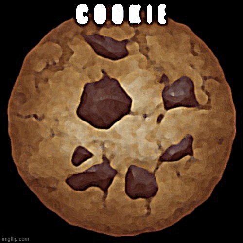 If this gets 1 upvote, I will post this in politics | image tagged in c o o k i e | made w/ Imgflip meme maker