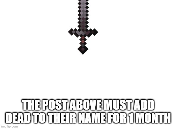 *laughs in idiot* | THE POST ABOVE MUST ADD DEAD TO THEIR NAME FOR 1 MONTH | made w/ Imgflip meme maker