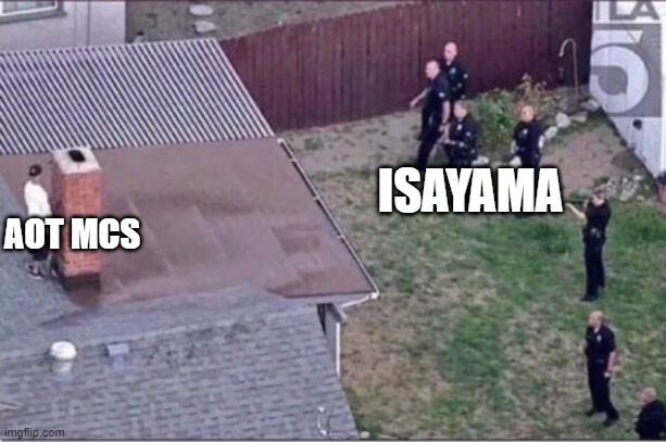 plz dont die | ISAYAMA; AOT MCS | image tagged in guy hiding from cops on roof,aot | made w/ Imgflip meme maker
