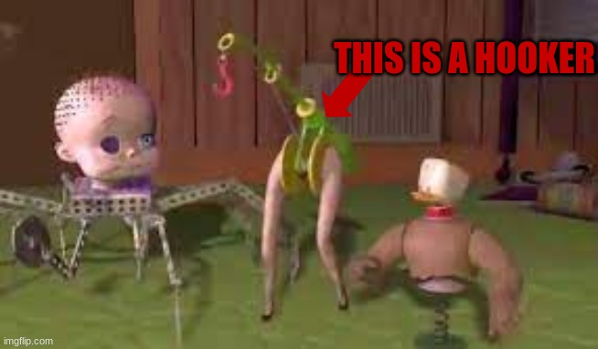 Ruined your childhood... yet again | THIS IS A HOOKER | image tagged in toy story,hooker,hook,hookers,childhood ruined,why are you reading this | made w/ Imgflip meme maker