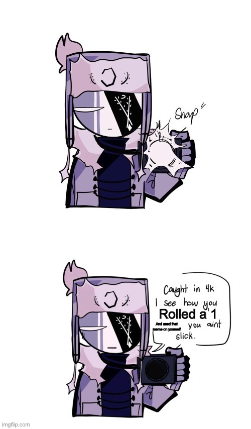 If the post above is a “haha post below___” this also goes for the post above, they rolled a 1 | Rolled a 1; And used that meme on yourself | image tagged in ruv you ain t slick | made w/ Imgflip meme maker