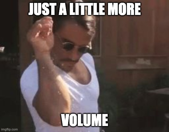 just a little more volume | JUST A LITTLE MORE; VOLUME | image tagged in sprinkle chef | made w/ Imgflip meme maker